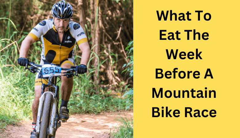 What To Eat The Week Before A Mountain Bike Race