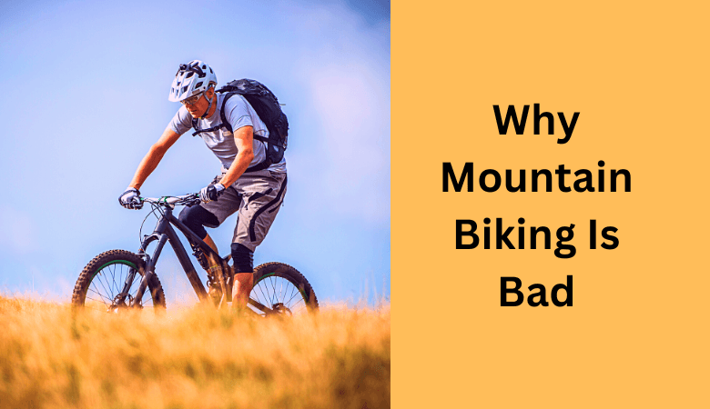 Why Mountain Biking Is Bad