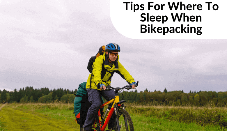 11 Tips For Where To Sleep When Bikepacking