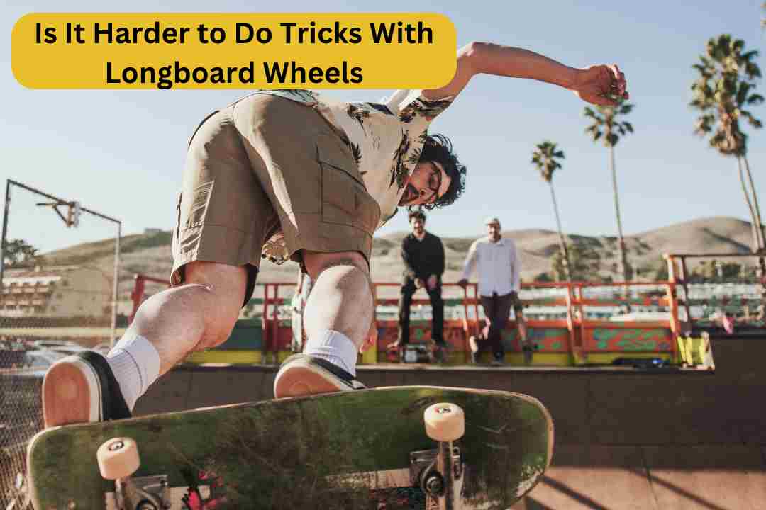 Is It Harder to Do Tricks With Longboard Wheels