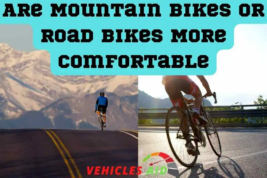 Are Mountain Bikes Or Road Bikes More Comfortable