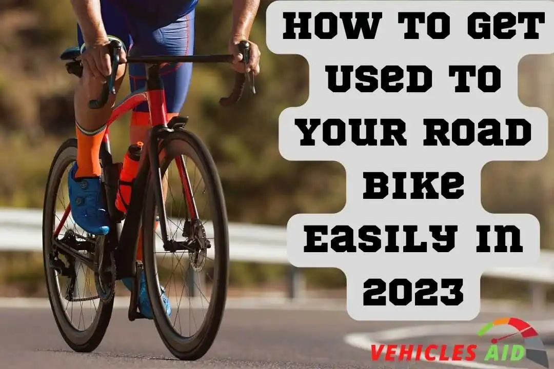 How to Get Used to Your Road Bike Easily in 2023