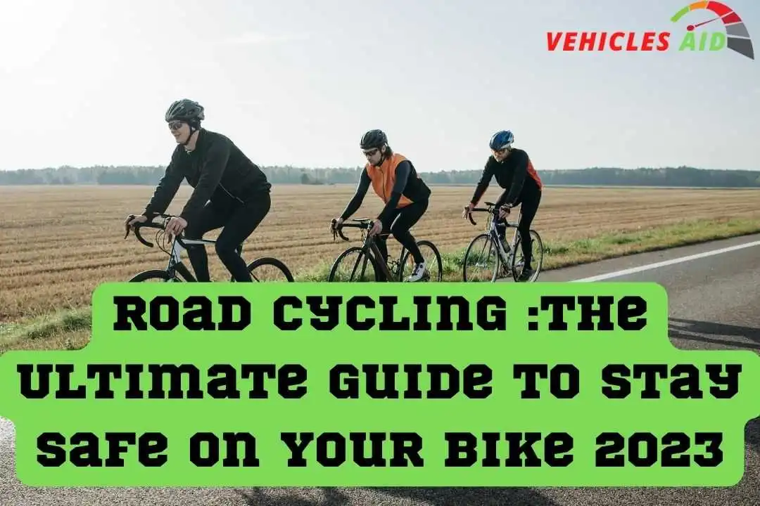 Road Cycling The Ultimate Guide to Stay Safe on Your Bike 2023