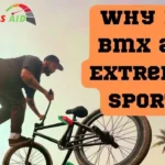 Why is Bmx an Extreme Sport